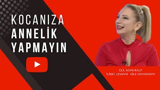 Kocanıza Annelik Yapmayın - Gül Konuralp