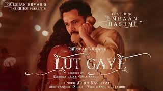 Lut Gaye (Full Song) Emraan Hashmi, Yukti | Jubin N, Tanishk B, Manoj M | Bhushan K | Radhika-Vinay