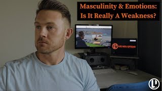 Masculinity and Emotion Management | Is It REALLY A Weakness?!?!