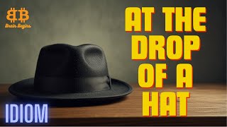 At the drop of a hat | Brain Begins | Idiom : 16 | #englishidioms #idioms  #english #learnenglish