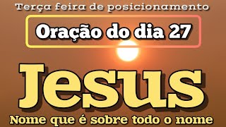 Oração do dia 27 de agosto - O Maravilhoso Nome de Jesus.