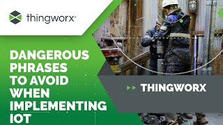 The Top Three Most Dangerous Phrases in IoT Implementation