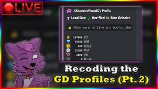 (🔴LIVE) Recoding the Geometry Dash Profiles (Pt. 2)