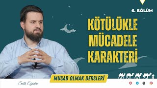 Musab Olmak - 6. Bölüm: Kötülükle Mücadele Karakteri | Salih Eğridere