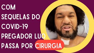 Pregador Luo passa por cirurgia!