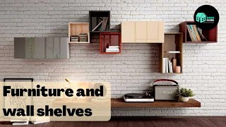 Furniture and Wall shelves.