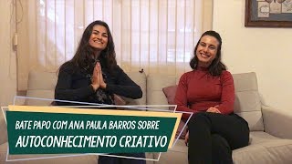 Bate Papo com Ana Paula Barros Sobre Autoconhecimento Criativo