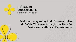 MESA 02: Melhorar a organização do SUS na articulação das atenções básica e especializada | ABIFICC