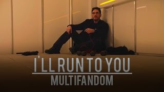 Multifandom || I'll Run To You