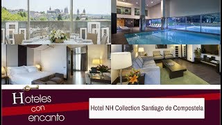 HOTEL NH COLLECTION SANTIAGO DE COMPOSTELA - HOTELES CON ENCANTO