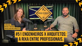 #51 Engenheiros x Arquitetos: a rixa entre profissionais. (Rafaela Furtado)