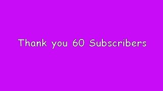 THANK YOU FOR 60 SUBSCRIBERS!!!