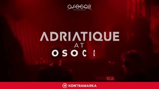 ADRIATIQUE AT OSOCOR / NIGHT EVENT