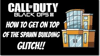 BO3 GLITCHES-ON TOP OF SPAWN BUILDING ON THE MAP VERGE!!