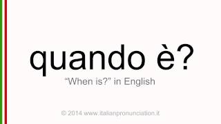 Correct italian pronunciation of quando è, when is?