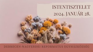 Istentisztelet 2024. 01. 28. Debrecen-Nagyerdei Református Egyházközség