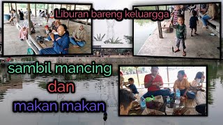 Liburan Bareng keluargga di serang hijau ll mancing dan makan makan