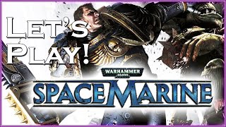 Let's Play Warhammer 40K: SPACE MARINE!