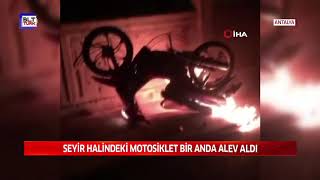 SEYİR HALİNDEKİ MOTOSİKLET BİR ANDA ALEV ALDI