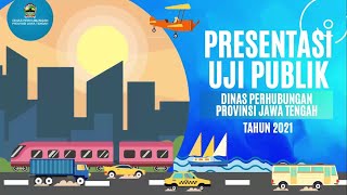 Uji Publik Keterbukaan Informasi Dinas Perhubungan Provinsi Jawa Tengah 2021