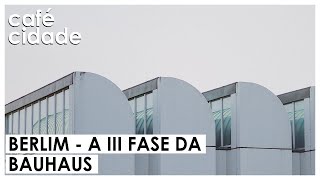 BAUHAUS - II! FASE | Berlim - O fim melancólico