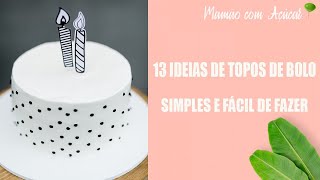 Topo de Bolo: +13 Ideias Simples e Barata Para Fazer Na Sua Festa!