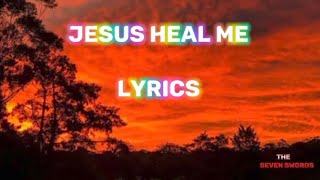 Jesus Heal Me - Faith & Healing [lyrics]