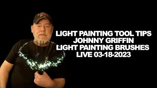 Light Painting Tool Tips with Johnny Griffin from LPB Live 03-18-2023