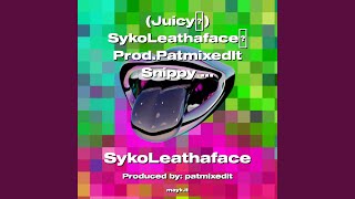 [Juicy] SykoLeathaface Prod.PatmixedIt Snippy of a Snippet 2022