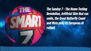 The Sunday 7 - The Home Testing Revolution, Artificial Skin that can smile, the Great Butterfly...