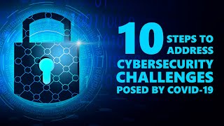 10 steps to address cybersecurity challenges posed by COVID19