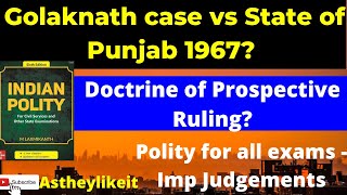 Polity for All Exams Golaknath case vs State of Punjab 1967? Doctrine of Prospective Ruling?