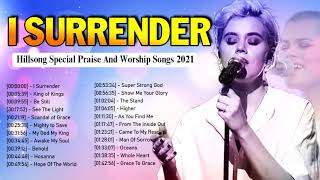 I Surrender🙏Hillsong Special Praise And Worship Songs Playlist 2021🙏Top Hillsong Worship Songs 202