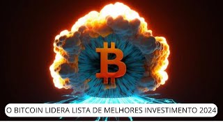 POR QUE O BITCOIN LIDERA LISTA DE MELHORES INVESTIMENTO 2024