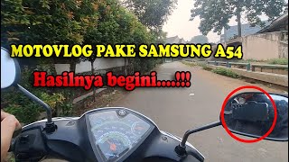 NGETES SAMSUNG A54 5G UNTUK MOTOVLOG..BEGINI HASILNYA !!