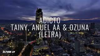 ADICTO ‐ Tainy, Anuel AA & Ozuna (Letra/ Lyrics)