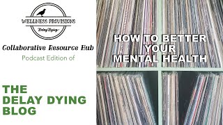 How To Better Your Mental Health | The Delay Dying Blog: Podcast Edition