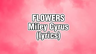 Miley Cyrus - FLOWERS (lyrics)