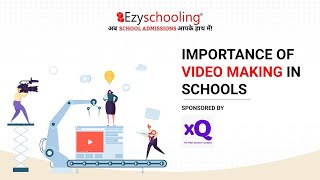 Importance Of Video Making In Schools| Ezyschooling|XQ