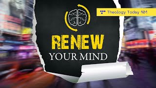 The Importance of Renewing Your Mind: What Exactly in the RENEWED Mind?