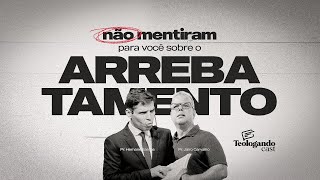 NÃO MENTIRAM PARA VOCÊ SOBRE O ARREBATAMENTO - Teologando com Pr. Hernane Santos