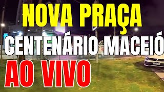 🔴 NOVA PRAÇA CENTENÁRIO EM MACEIÓ AO VIVO l ALAGOAS l NORDESTE l BRASIL l BRAZIL l 03/12/24