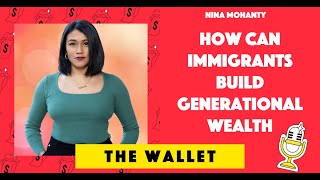 How can immigrants build generational wealth, with Nina Mohanty