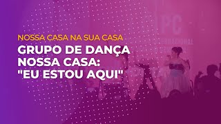 Grupo de Dança Nossa Casa: "Eu Estou Aqui"