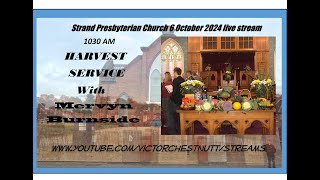 Strand Presbyterian 6 October 2024 1030 am  Live stream  HARVEST SERVICE  with Rev Mervyn Burnside