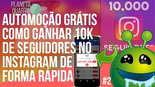 Como CHEGAR EM 10K DE SEGUIDORES no INSTAGRAM com APP de automação de GRAÇA para ANDROID 2019! #2