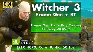 Witcher 3 - Frame Gen Fix, MAX RT, F#(%ing WOW!!! [RTX 4070, Core i9, 4K, 60 fps]