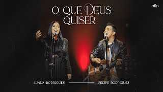 Luana Rodrigues - O Que Deus Quiser | Feat Felipe Rodrigues (Clipe Oficial)