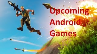 Top 10 Awesome Upcoming Android Games 2018