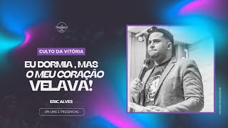 Eu dormia, mas o meu coração velava ! | Eric Silva